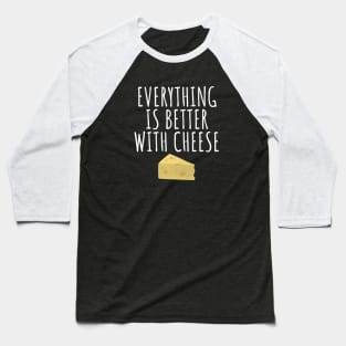 Everything Is Better With Cheese Baseball T-Shirt